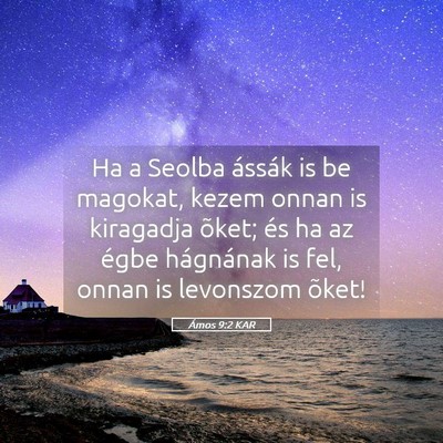 Picture 05 - Ámos 9:2 KAR - Ha a Seolba ássák is be magokat, kezem onnan is - Bible Verse Picture