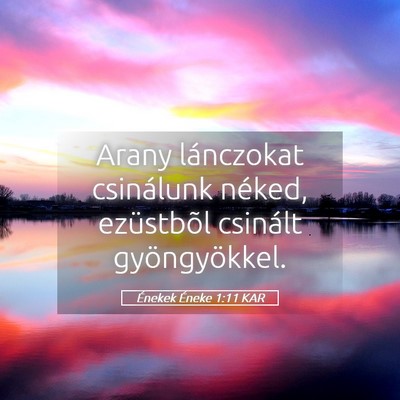 Picture 05 - Énekek Éneke 1:11 KAR - Arany lánczokat csinálunk néked, ezüstbõl - Bible Verse Picture