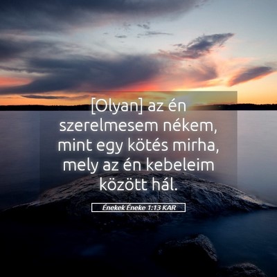 Picture 05 - Énekek Éneke 1:13 KAR - [Olyan] az én szerelmesem nékem, mint egy - Bible Verse Picture