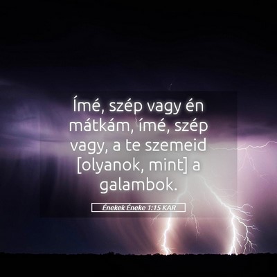 Picture 05 - Énekek Éneke 1:15 KAR - Ímé, szép vagy én mátkám, ímé, szép - Bible Verse Picture
