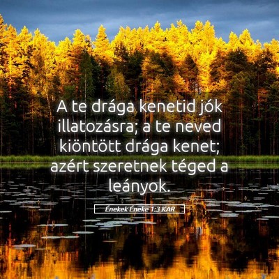 Picture 05 - Énekek Éneke 1:3 KAR - A te drága kenetid jók illatozásra; a te neved - Bible Verse Picture