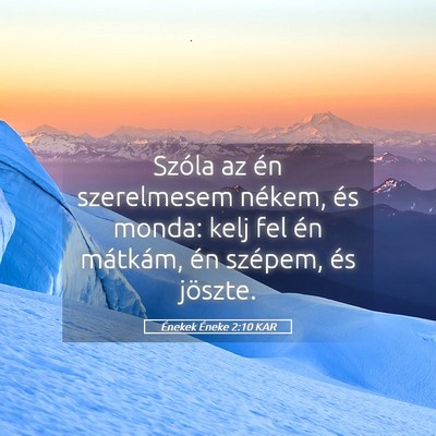Picture 05 - Énekek Éneke 2:10 KAR - Szóla az én szerelmesem nékem, és monda: kelj - Bible Verse Picture