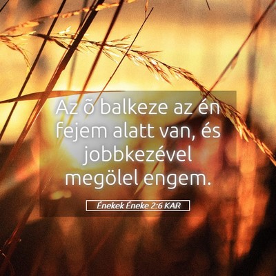 Picture 05 - Énekek Éneke 2:6 KAR - Az õ balkeze az én fejem alatt van, és - Bible Verse Picture