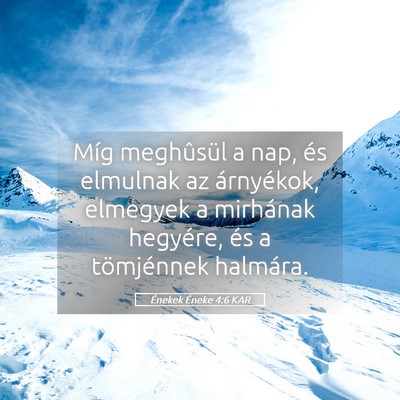 Picture 05 - Énekek Éneke 4:6 KAR - Míg meghûsül a nap, és elmulnak az - Bible Verse Picture