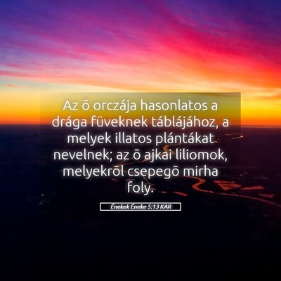 Picture 05 - Énekek Éneke 5:13 KAR - Az õ orczája hasonlatos a drága füveknek - Bible Verse Picture