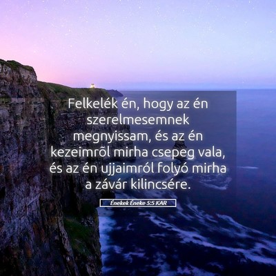 Picture 05 - Énekek Éneke 5:5 KAR - Felkelék én, hogy az én szerelmesemnek - Bible Verse Picture