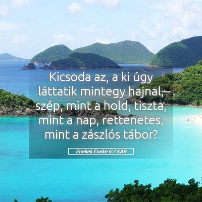 Picture 05 - Énekek Éneke 6:7 KAR - Kicsoda az, a ki úgy láttatik mintegy hajnal, - Bible Verse Picture