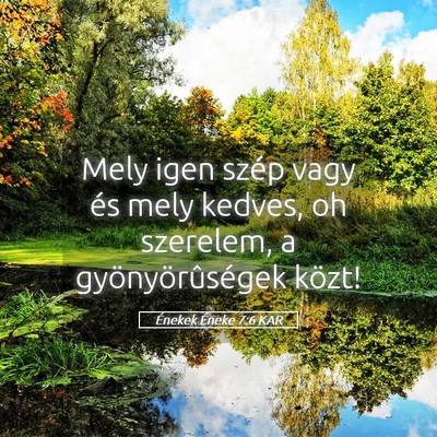 Picture 05 - Énekek Éneke 7:6 KAR - Mely igen szép vagy és mely kedves, oh - Bible Verse Picture