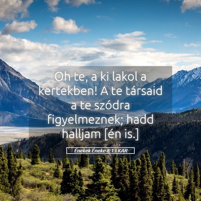 Picture 05 - Énekek Éneke 8:13 KAR - Oh te, a ki lakol a kertekben! A te társaid a te - Bible Verse Picture