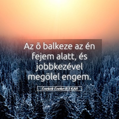 Picture 05 - Énekek Éneke 8:3 KAR - Az õ balkeze az én fejem alatt, és - Bible Verse Picture