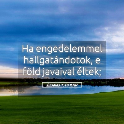Picture 05 - Ézsaiás 1:19 KAR - Ha engedelemmel hallgatándotok, e föld javaival - Bible Verse Picture