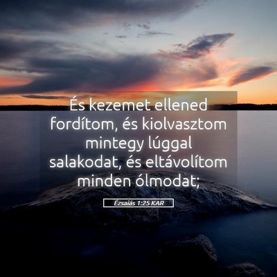 Picture 05 - Ézsaiás 1:25 KAR - És kezemet ellened fordítom, és kiolvasztom - Bible Verse Picture