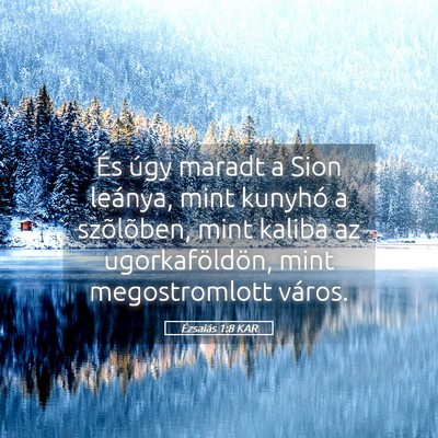 Picture 05 - Ézsaiás 1:8 KAR - És úgy maradt a Sion leánya, mint kunyhó a - Bible Verse Picture