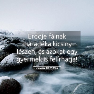 Picture 05 - Ézsaiás 10:19 KAR - Erdõje fáinak maradéka kicsiny lészen, és - Bible Verse Picture