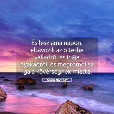 Picture 05 - Ézsaiás 10:27 KAR - És lesz ama napon: eltávozik az õ terhe - Bible Verse Picture