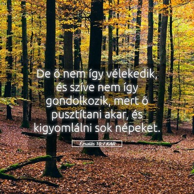 Picture 05 - Ézsaiás 10:7 KAR - De õ nem így vélekedik, és szíve nem így - Bible Verse Picture
