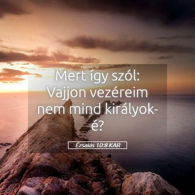 Picture 05 - Ézsaiás 10:8 KAR - Mert így szól: Vajjon vezéreim nem mind - Bible Verse Picture