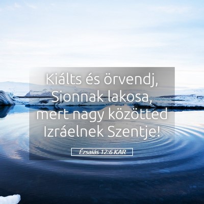 Picture 05 - Ézsaiás 12:6 KAR - Kiálts és örvendj, Sionnak lakosa, mert nagy - Bible Verse Picture