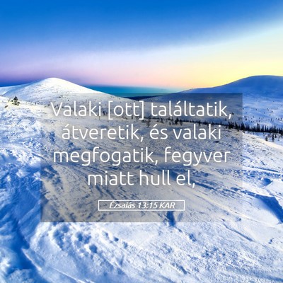 Picture 05 - Ézsaiás 13:15 KAR - Valaki [ott] találtatik, átveretik, és valaki - Bible Verse Picture