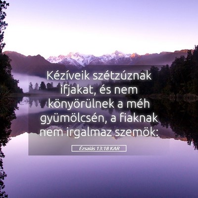 Picture 05 - Ézsaiás 13:18 KAR - Kézíveik szétzúznak ifjakat, és nem - Bible Verse Picture