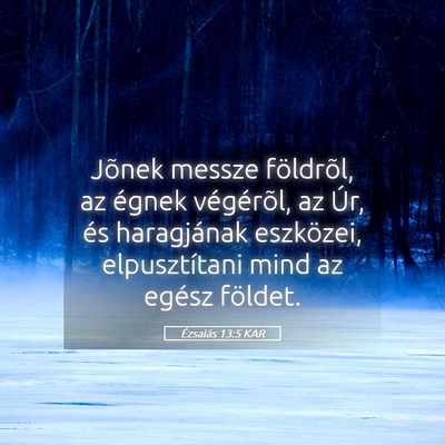 Picture 05 - Ézsaiás 13:5 KAR - Jõnek messze földrõl, az égnek végérõl, az - Bible Verse Picture
