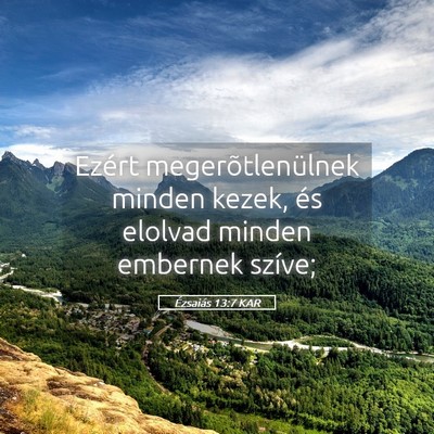 Picture 05 - Ézsaiás 13:7 KAR - Ezért megerõtlenülnek minden kezek, és - Bible Verse Picture