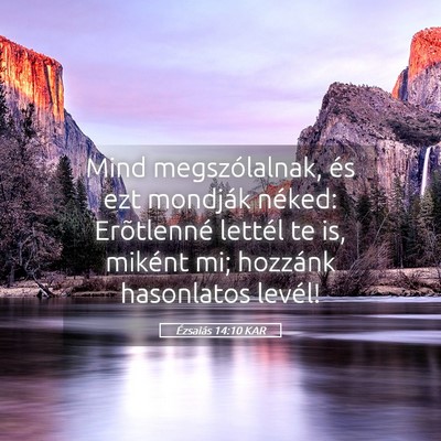 Picture 05 - Ézsaiás 14:10 KAR - Mind megszólalnak, és ezt mondják néked: - Bible Verse Picture