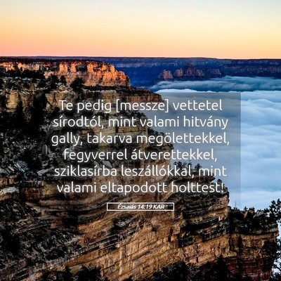 Picture 05 - Ézsaiás 14:19 KAR - Te pedig [messze] vettetel sírodtól, mint - Bible Verse Picture