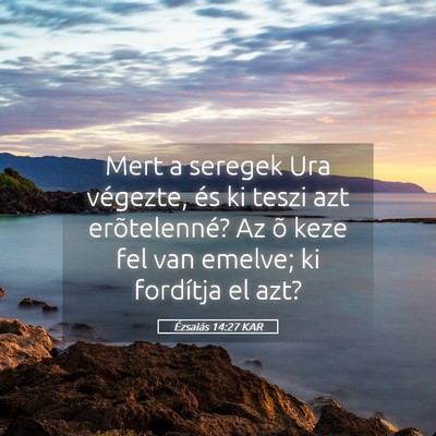 Picture 05 - Ézsaiás 14:27 KAR - Mert a seregek Ura végezte, és ki teszi azt - Bible Verse Picture