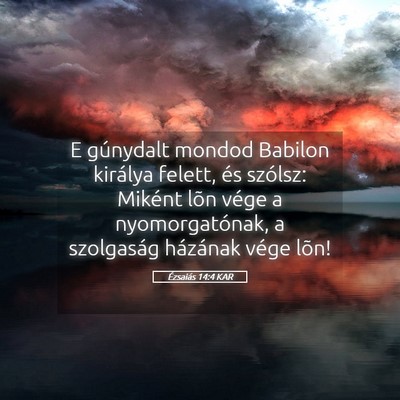 Picture 05 - Ézsaiás 14:4 KAR - E gúnydalt mondod Babilon királya felett, és - Bible Verse Picture
