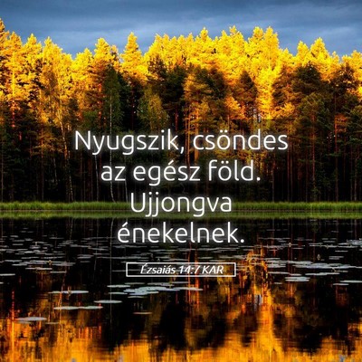 Picture 05 - Ézsaiás 14:7 KAR - Nyugszik, csöndes az egész föld. Ujjongva - Bible Verse Picture