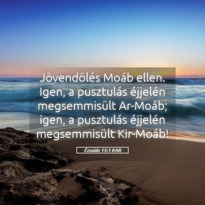 Picture 05 - Ézsaiás 15:1 KAR - Jövendölés Moáb ellen. Igen, a pusztulás - Bible Verse Picture