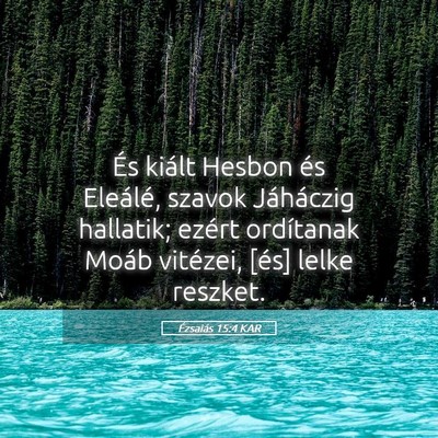Picture 05 - Ézsaiás 15:4 KAR - És kiált Hesbon és Eleálé, szavok Jáháczig - Bible Verse Picture