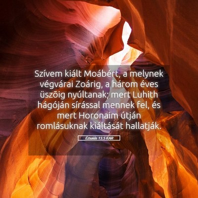 Picture 05 - Ézsaiás 15:5 KAR - Szívem kiált Moábért, a melynek végvárai - Bible Verse Picture
