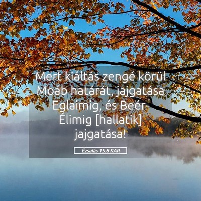 Picture 05 - Ézsaiás 15:8 KAR - Mert kiáltás zengé körül Moáb határát, - Bible Verse Picture