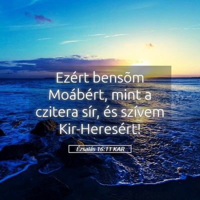 Picture 05 - Ézsaiás 16:11 KAR - Ezért bensõm Moábért, mint a czitera sír, - Bible Verse Picture