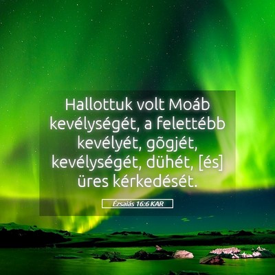 Picture 05 - Ézsaiás 16:6 KAR - Hallottuk volt Moáb kevélységét, a felettébb - Bible Verse Picture