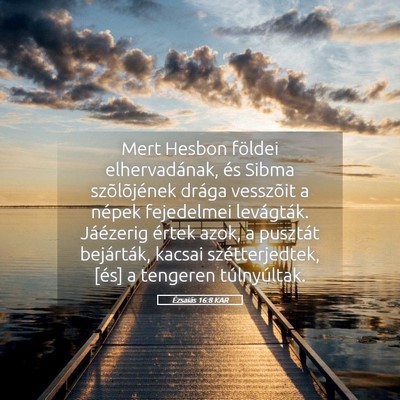 Picture 05 - Ézsaiás 16:8 KAR - Mert Hesbon földei elhervadának, és Sibma - Bible Verse Picture