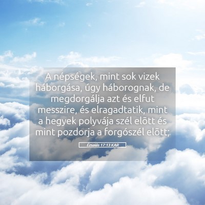 Picture 05 - Ézsaiás 17:13 KAR - A népségek, mint sok vizek háborgása, úgy - Bible Verse Picture