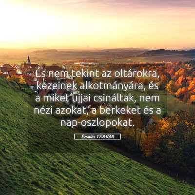 Picture 05 - Ézsaiás 17:8 KAR - És nem tekint az oltárokra, kezeinek - Bible Verse Picture