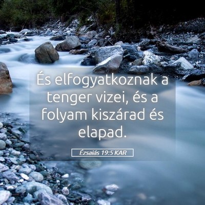 Picture 05 - Ézsaiás 19:5 KAR - És elfogyatkoznak a tenger vizei, és a folyam - Bible Verse Picture