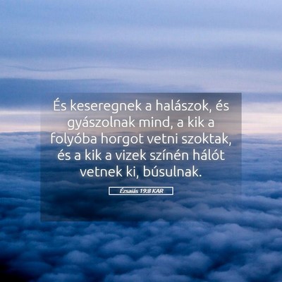 Picture 05 - Ézsaiás 19:8 KAR - És keseregnek a halászok, és gyászolnak mind, - Bible Verse Picture
