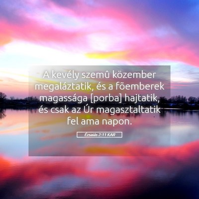 Picture 05 - Ézsaiás 2:11 KAR - A kevély szemû közember megaláztatik, és a - Bible Verse Picture