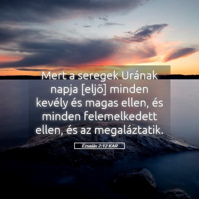 Picture 05 - Ézsaiás 2:12 KAR - Mert a seregek Urának napja [eljõ] minden - Bible Verse Picture