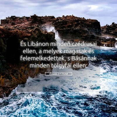 Picture 05 - Ézsaiás 2:13 KAR - És Libánon minden czédrusai ellen, a melyek - Bible Verse Picture
