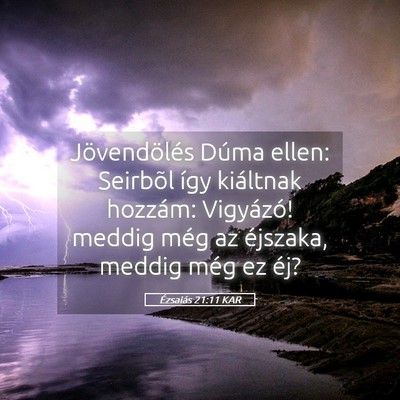 Picture 05 - Ézsaiás 21:11 KAR - Jövendölés Dúma ellen: Seirbõl így - Bible Verse Picture