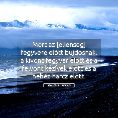 Picture 05 - Ézsaiás 21:15 KAR - Mert az [ellenség] fegyvere elõtt bujdosnak, a - Bible Verse Picture