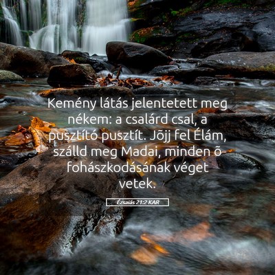 Picture 05 - Ézsaiás 21:2 KAR - Kemény látás jelentetett meg nékem: a - Bible Verse Picture