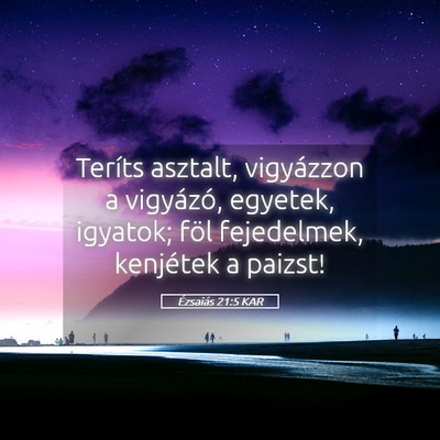 Picture 05 - Ézsaiás 21:5 KAR - Teríts asztalt, vigyázzon a vigyázó, egyetek, - Bible Verse Picture