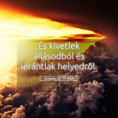 Picture 05 - Ézsaiás 22:19 KAR - És kivetlek állásodból és lerántlak - Bible Verse Picture